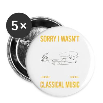 Sorry I Was Not Listening Classical Music - Buttons large 2.2'' (5-pack) - white