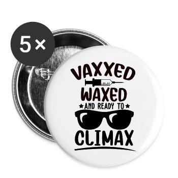 Vaxxed Waxed And Ready To Climax Funny Vaccination - Buttons large 2.2'' (5-pack) - white