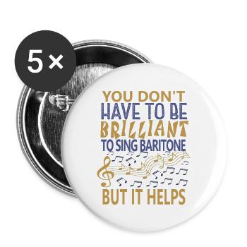 YOU DON T HAVE TO BE BRILLIANT TO SING BARITONE - Buttons large 2.2'' (5-pack) - white