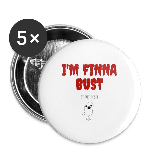 I'm Finna Bust (a Ghost) - Buttons large 2.2'' (5-pack)