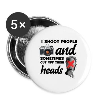 I Shoot People and Sometimes Cut Off Their Heads - Buttons large 2.2'' (5-pack) - white