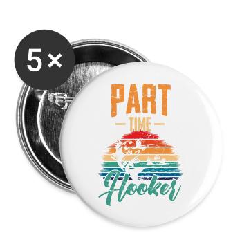Part Time Hooker Fishermen Sarcastic Joke For Dad - Buttons large 2.2'' (5-pack) - white