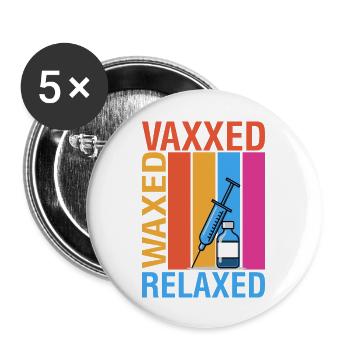 Vaxxed Waxed And Relaxed - Buttons large 2.2'' (5-pack) - white