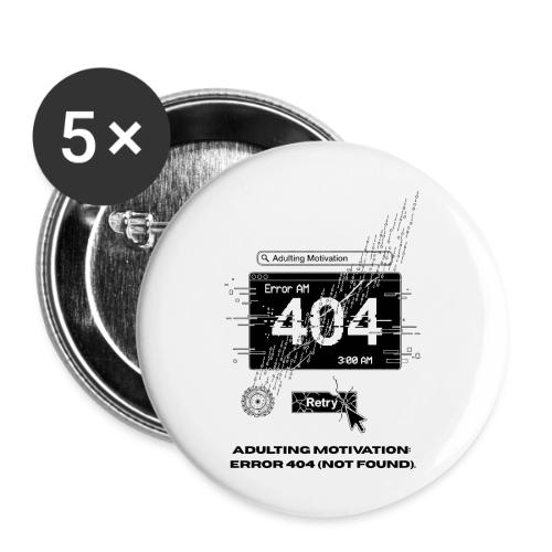 Adulting Motivation: Error 404 T-Shirt - Buttons large 2.2'' (5-pack)