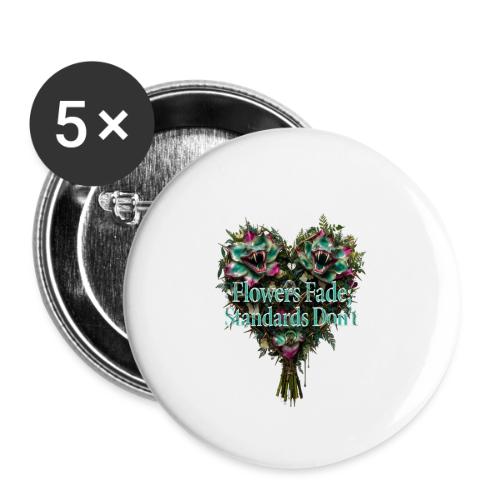 Flowers Fade, Standards Don't T-Shirt - Buttons large 2.2'' (5-pack)