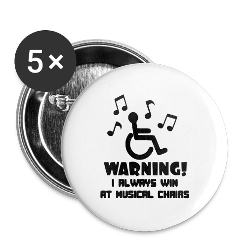 In my wheelchair I always win Musical chairs * - Buttons large 2.2'' (5-pack)