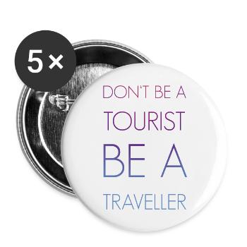 Don't be a tourist be a traveller. - Buttons large 2.2'' (5-pack) - white