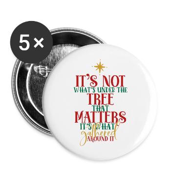 It s Not What s Under The Tree That Matters It s - Buttons large 2.2'' (5-pack) - white
