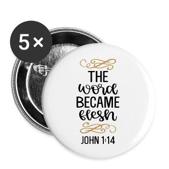 The Word Became Flesh John 114 - Buttons large 2.2'' (5-pack) - white