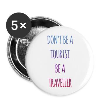 Don't be a tourist be a traveller. - Buttons large 2.2'' (5-pack) - white