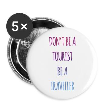 Don't be a tourist be a traveller. - Buttons large 2.2'' (5-pack) - white