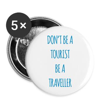 Don't be a tourist be a traveller. - Buttons large 2.2'' (5-pack) - white