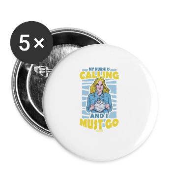 My Nurse Is Calling And I Must Go - Buttons large 2.2'' (5-pack) - white
