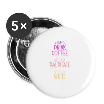 Step 1 Drink Coffee Step 2 Palpitate Step 3 Write - Buttons large 2.2'' (5-pack) - white