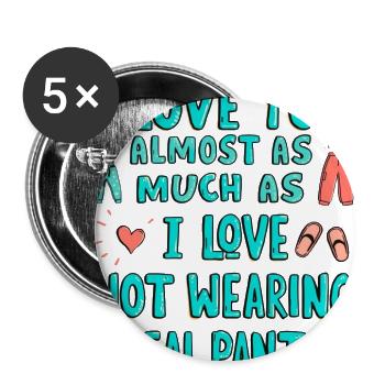 I Love Not Wearing Real Pants - Buttons large 2.2'' (5-pack) - white