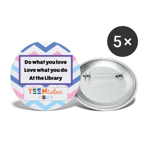 TeenTober™ Do What You Love - Buttons large 2.2'' (5-pack)