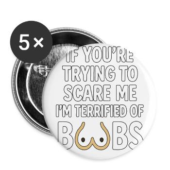 If You’re Trying to Scare Me I’m Terrified of Boob - Buttons large 2.2'' (5-pack) - white