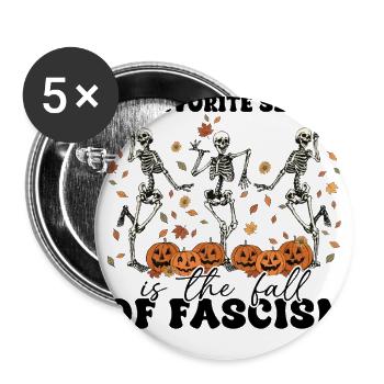 My Favorite Season Is The Fall Of Fascism - Buttons large 2.2'' (5-pack) - white