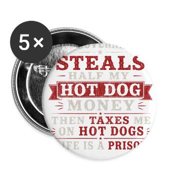 The government steals half my hot dog money then t - Buttons large 2.2'' (5-pack) - white