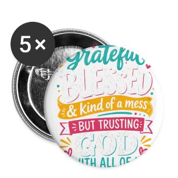 Grateful Blessed Kind Of A Mess Trusting God Quote - Buttons large 2.2'' (5-pack) - white