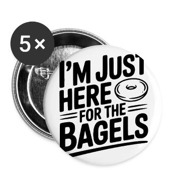 I'm Just Here For The Bagels - Buttons large 2.2'' (5-pack) - white
