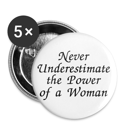 Never Underestimate the Power of a Woman, Female - Buttons large 2.2'' (5-pack)