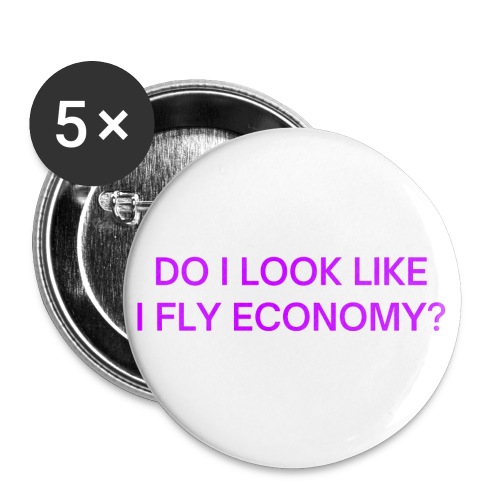 Do I Look Like I Fly Economy? (in purple letters) - Buttons large 2.2'' (5-pack)