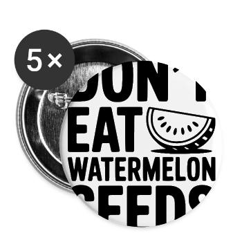 Don't Eat Watermelon Seeds - Buttons large 2.2'' (5-pack) - white