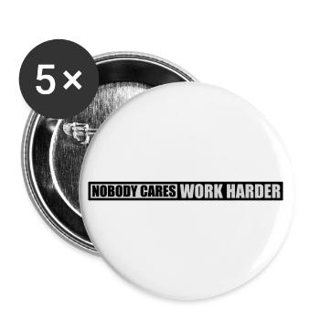 nobody cares work harder - Buttons large 2.2'' (5-pack) - white