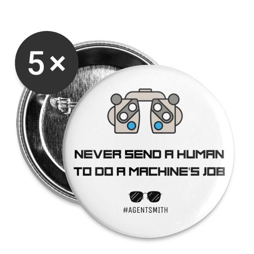 Never Send a Human to Do a Machine's Job - Buttons large 2.2'' (5-pack)