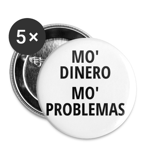Mo' Dinero Mo' Problemas (in black letters) - Buttons large 2.2'' (5-pack)