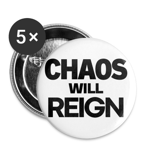 CHAOS Will REIGN(in black letters) - Buttons large 2.2'' (5-pack)