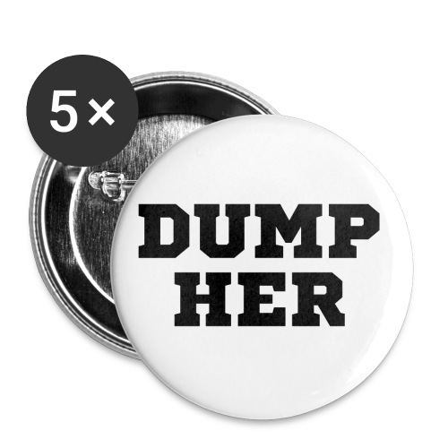 DUMP HER (black letters version) - Buttons large 2.2'' (5-pack)