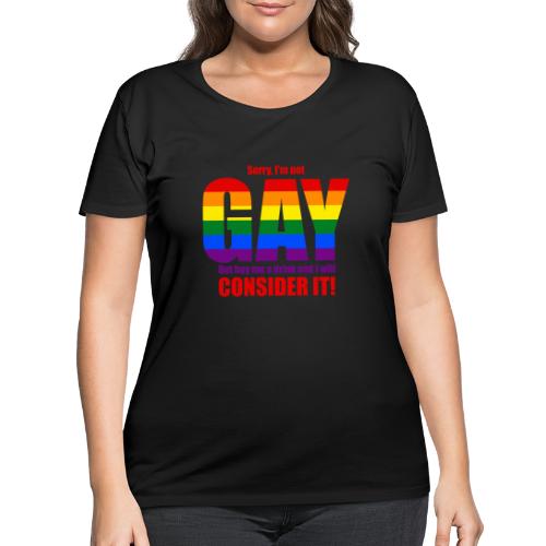 I'm not GAY, but may consider it... Hot T-Shirt! - Women's Curvy T-Shirt
