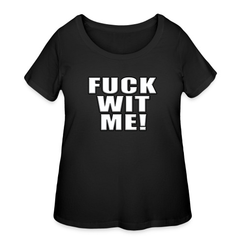 FUCK WIT ME WHITE - Women's Curvy T-Shirt