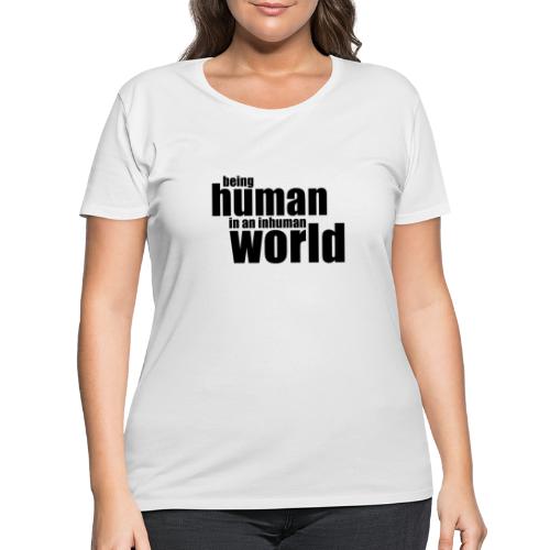 Being human in an inhuman world - Women's Curvy T-Shirt