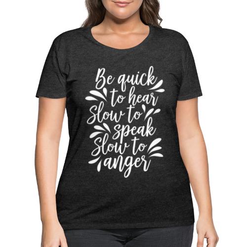 Be Quick to hear, slow to speak, slow to anger - Women's Curvy T-Shirt