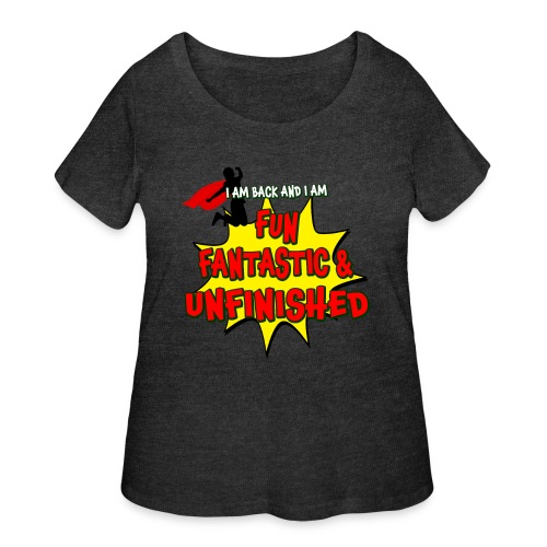 Fun Fantastic and UNFINISHED - Back to School - Women's Curvy T-Shirt