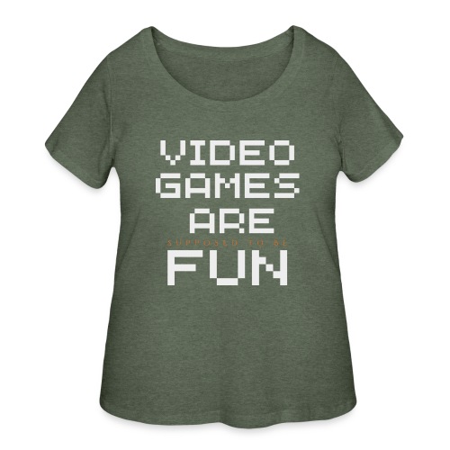 Video games are supposed to be fun! - Women's Curvy T-Shirt