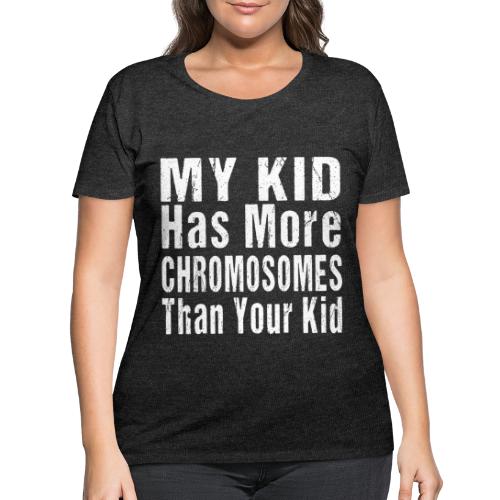 My Kid Has More Chromosomes Thank Your Kid - Women's Curvy T-Shirt