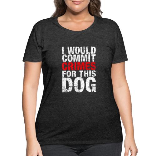 Id Commit Crimes for This Dog Funny Tee - Women's Curvy T-Shirt