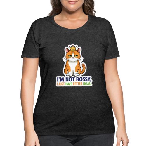 I'm Not Bossy, I Just Have Better Ideas | Cute Cat - Women's Curvy T-Shirt