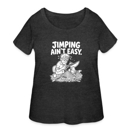 Jimping Ain't Easy Funny Knife Maker & Bladesmith - Women's Curvy T-Shirt