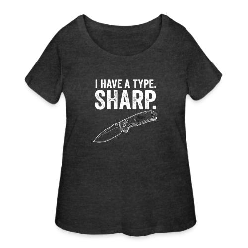 I Have a Type. Sharp. Funny EDC Knife Collector - Women's Curvy T-Shirt