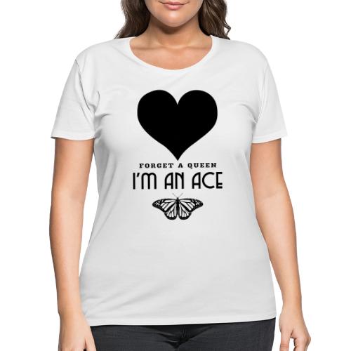 Forget A Queen I'm An Ace - Women's Curvy T-Shirt