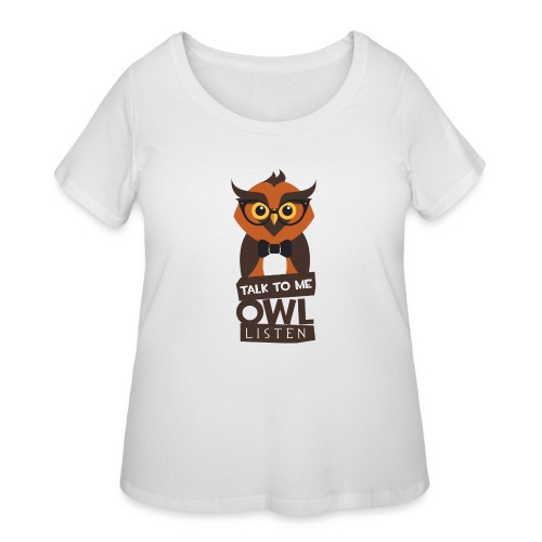 Talk To Me - Owl Listen - Funny & Cute - Women's Curvy T-Shirt