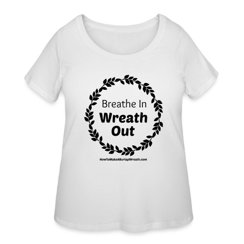 Breathe In Wreath Out Classic - Women's Curvy T-Shirt