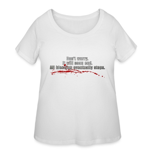 All Bleeding Eventually Stops - Women's Curvy T-Shirt