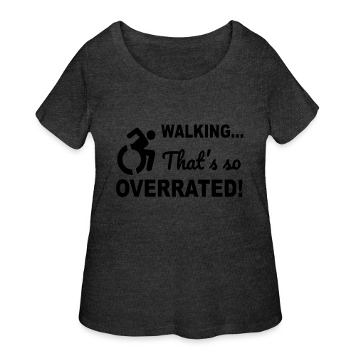 Walking that is overrated. Wheelchair humor # - Women's Curvy T-Shirt