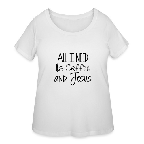 All I need is Coffee & Jesus - Women's Curvy T-Shirt